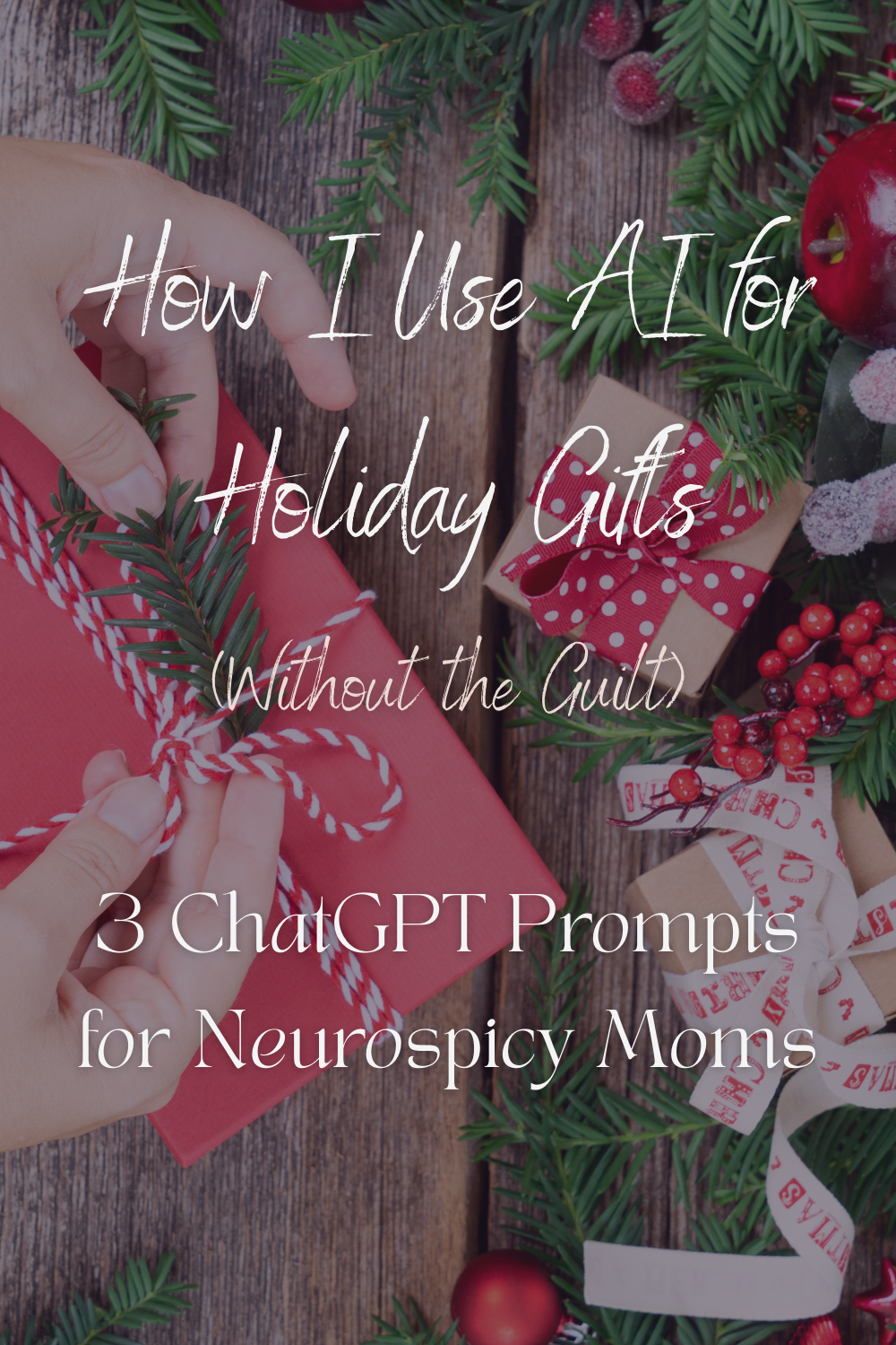 Neurodivergent mom wrapping holiday gifts with text overlay: How I Use AI for Holiday Gifts Without the Guilt. 3 ChatGPT Prompts for Neurospicy Moms